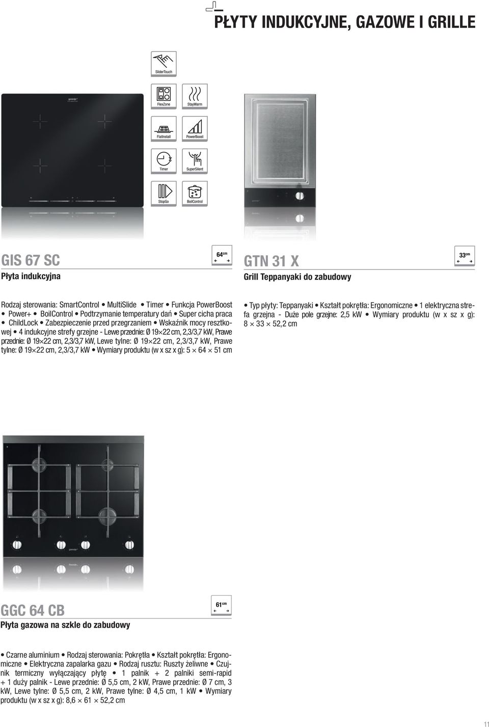 2,3/3,7 kw, Lewe tylne: Ø 19 22 cm, 2,3/3,7 kw, Prawe tylne: Ø 19 22 cm, 2,3/3,7 kw Wymiary produktu (w x sz x g): 5 64 51 cm Typ płyty: Teppanyaki Kształt pokrętła: Ergonomiczne 1 elektryczna strefa