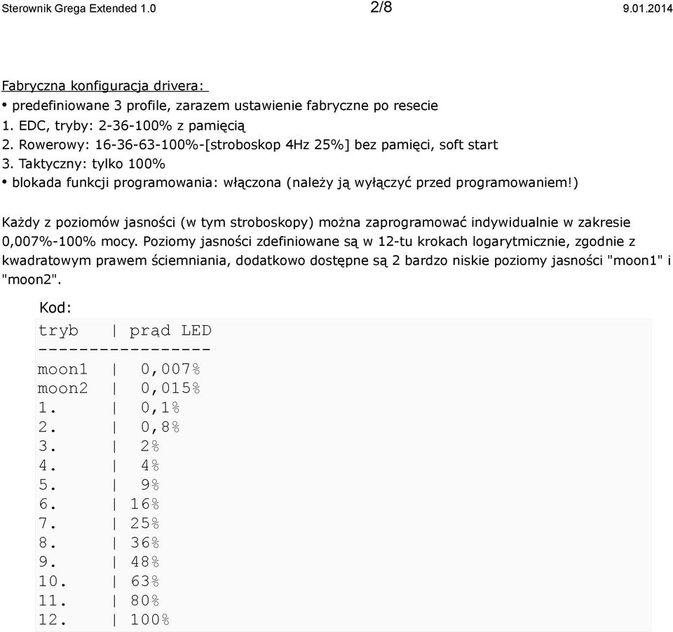 ) Każdy z poziomów jasności (w tym stroboskopy) można zaprogramować indywidualnie w zakresie 0,007%-100% mocy.