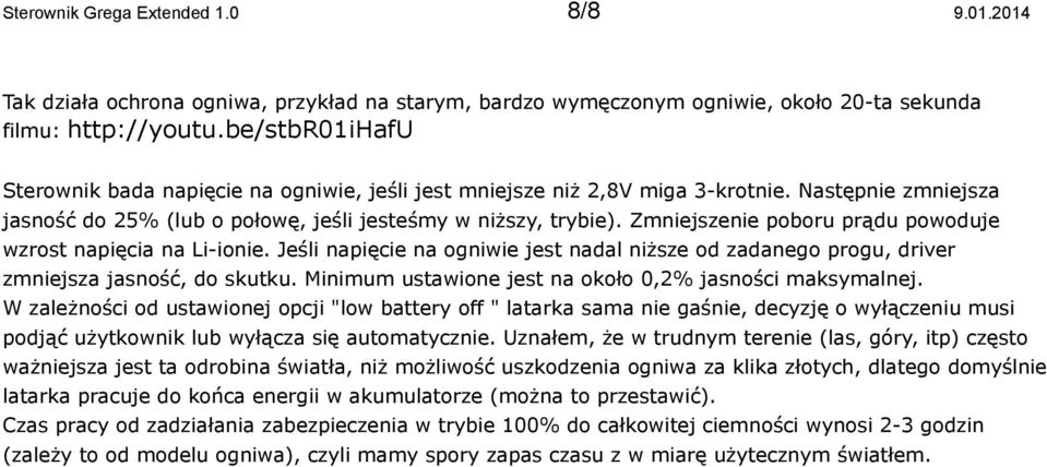 Zmniejszenie poboru prądu powoduje wzrost napięcia na Li-ionie. Jeśli napięcie na ogniwie jest nadal niższe od zadanego progu, driver zmniejsza jasność, do skutku.