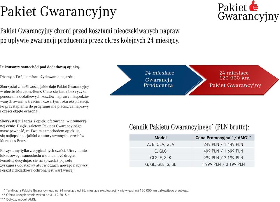 Ciesz się jazdą bez ryzyka ponoszenia dodatkowych kosztów naprawy niespodziewanych awarii w trzecim i czwartym roku eksploatacji.