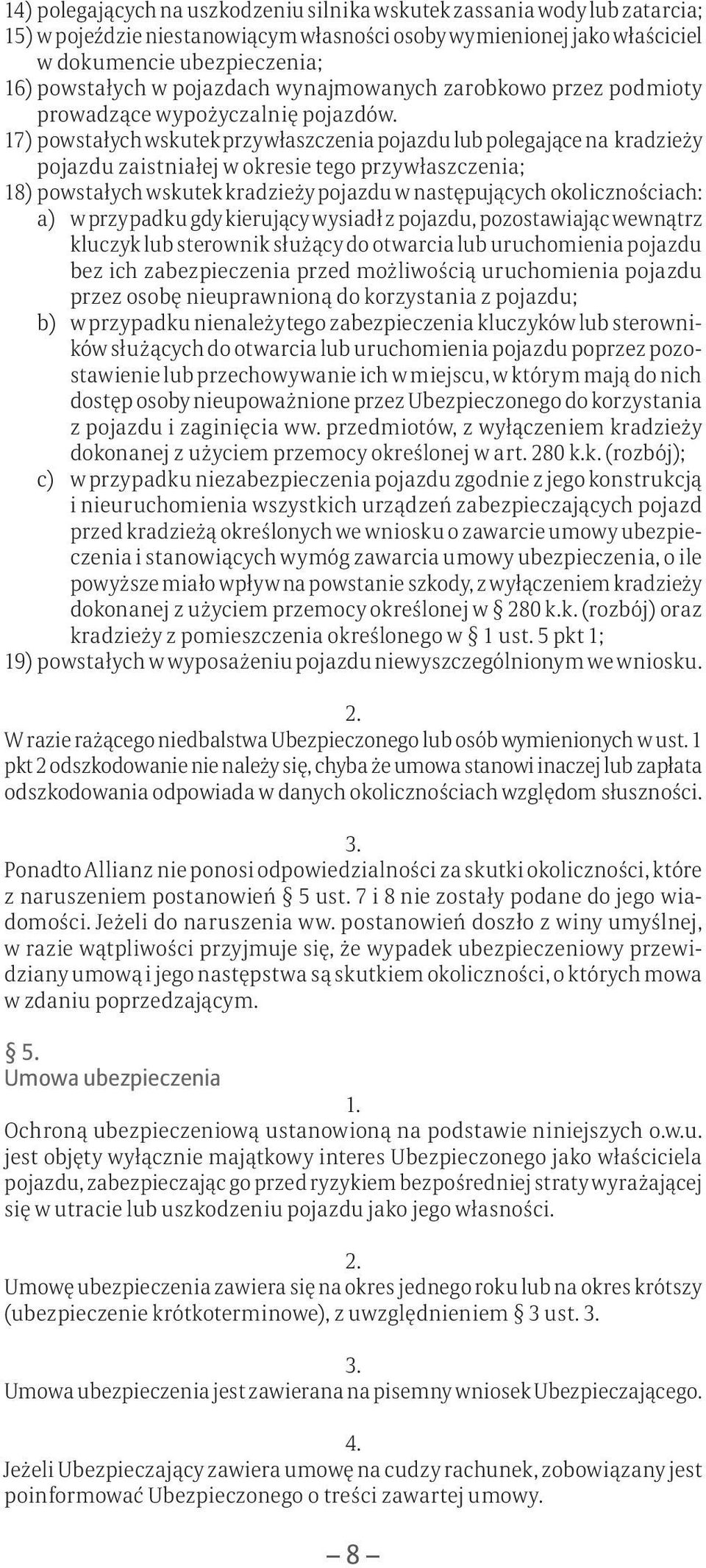 17) powstałych wskutek przywłaszczenia pojazdu lub polegające na kradzieży pojazdu zaistniałej w okresie tego przywłaszczenia; 18) powstałych wskutek kradzieży pojazdu w następujących