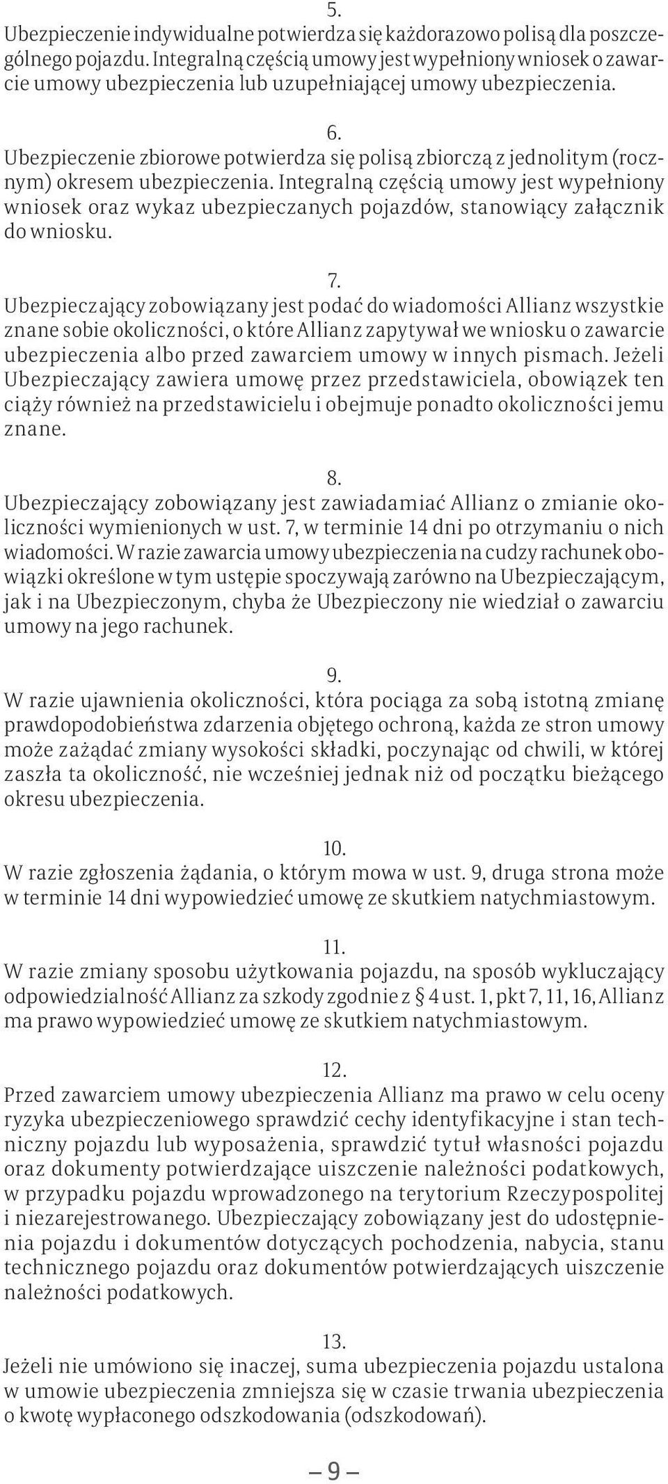Ubezpieczenie zbiorowe potwierdza się polisą zbiorczą z jednolitym (rocznym) okresem ubezpieczenia.