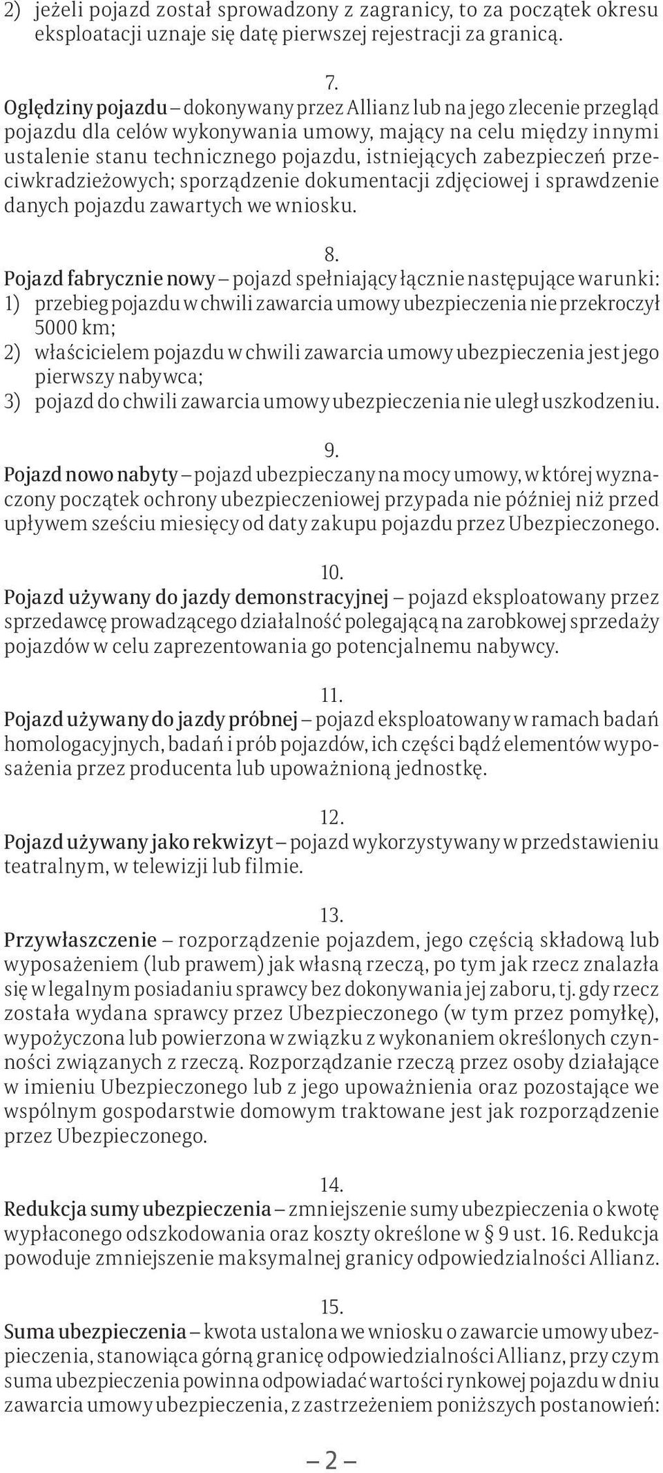 zabezpieczeń przeciwkradzieżowych; sporządzenie dokumentacji zdjęciowej i sprawdzenie danych pojazdu zawartych we wniosku. 8.