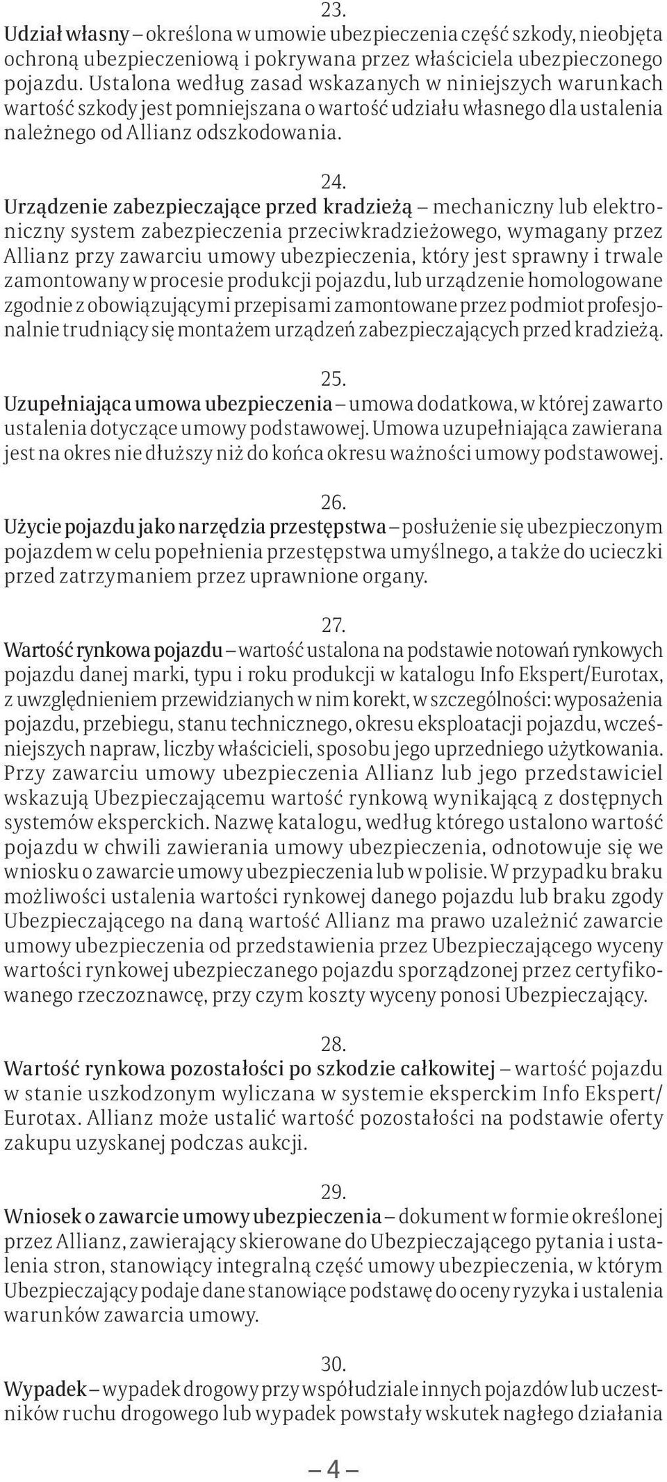 Urządzenie zabezpieczające przed kradzieżą mechaniczny lub elektroniczny system zabezpieczenia przeciwkradzieżowego, wymagany przez Allianz przy zawarciu umowy ubezpieczenia, który jest sprawny i