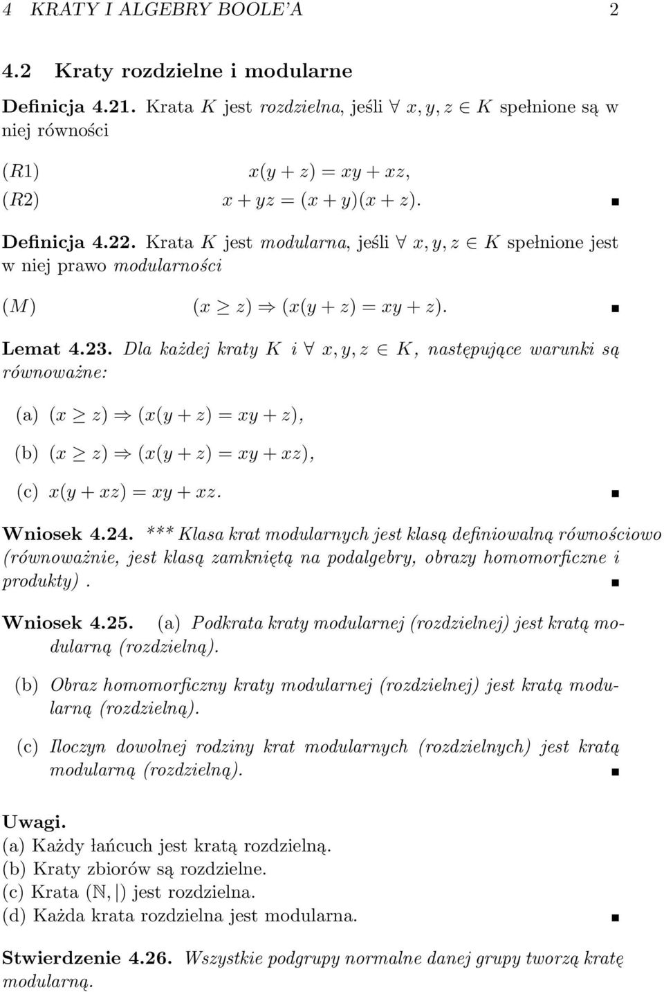 (x(y + z) = xy + z), (b) (x z) (x(y + z) = xy + xz), (c) x(y + xz) = xy + xz Wniosek 424 *** Klasa krat modularnych jest klasa definiowalna równościowo (równoważnie, jest klasa zamknie ta na