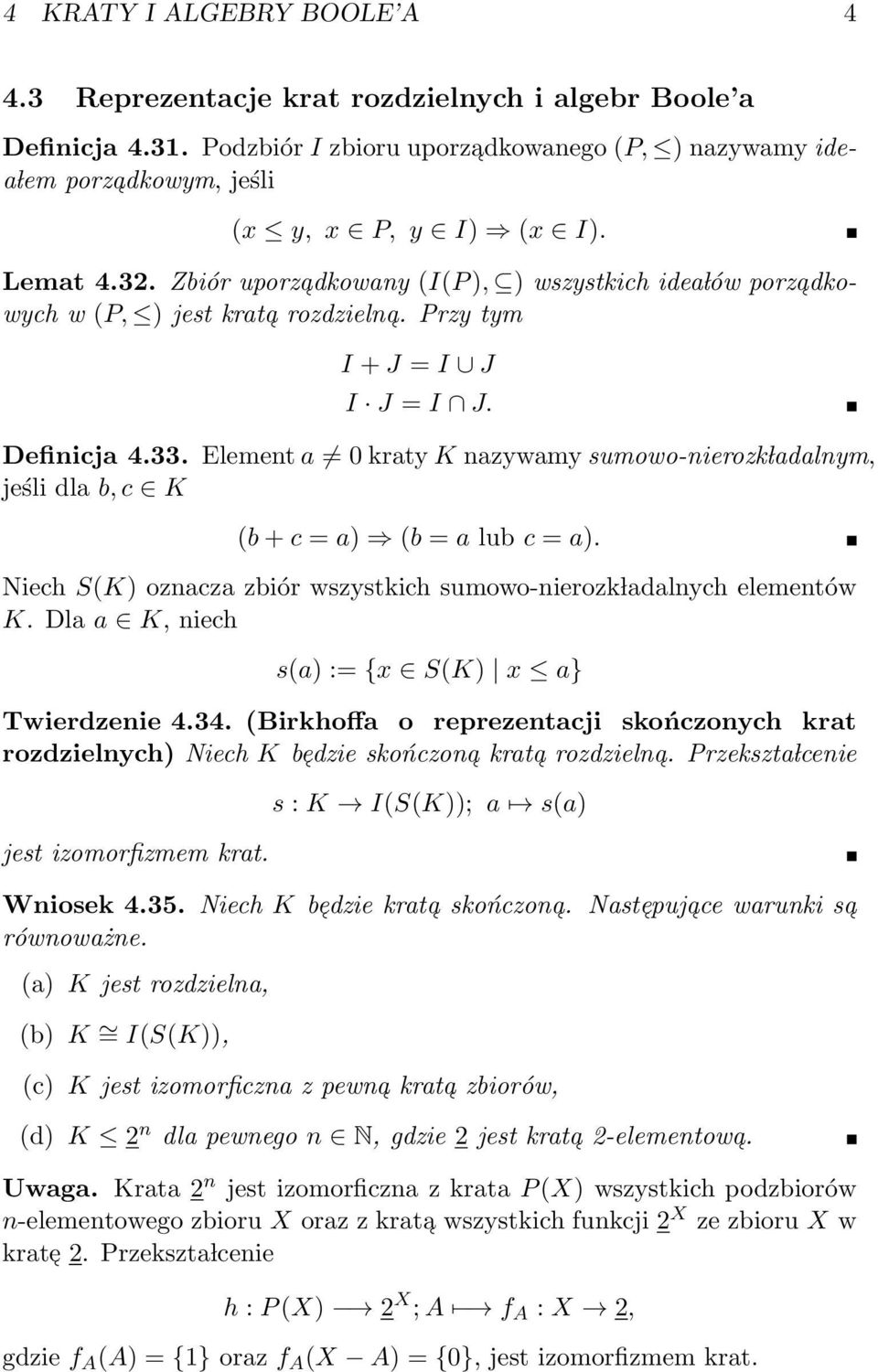 ladalnym, jeśli dla b, c K (b + c = a) (b = a lub c = a) Niech S(K) oznacza zbiór wszystkich sumowo-nierozk ladalnych elementów K Dla a K, niech s(a) := {x S(K) x a} Twierdzenie 434 (Birkhoffa o