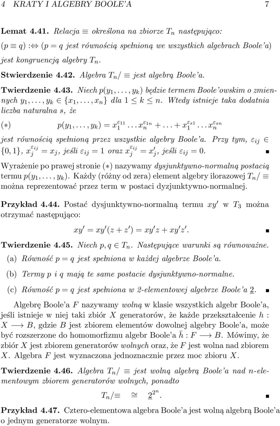 ( ) p(y 1,, y k ) = x ε 11 1 x ε 1n n + + x ε s1 1 x εsn n jest równościa spe lniona przez wszystkie algebry Boole a Przy tym, ε ij {0, 1}, x ε ij j = x j, jeśli ε ij = 1 oraz x ε ij j = x j, jeśli ε