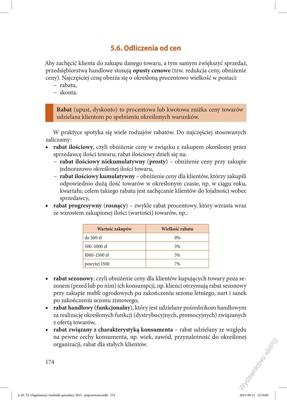 Rabat (upust, dyskonto) to procentowa lub kwotowa zniżka ceny towarów udzielana klientom po spełnieniu określonych warunków. W praktyce spotyka się wiele rodzajów rabatów.