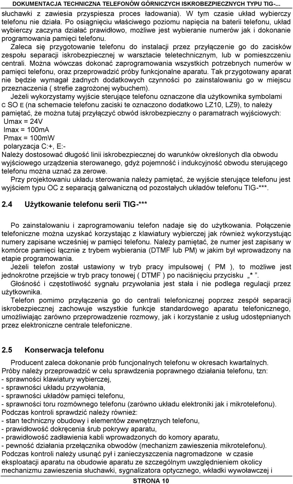 Zaleca się przygotowanie telefonu do instalacji przez przyłączenie go do zacisków zespołu separacji iskrobezpiecznej w warsztacie teletechnicznym, lub w pomieszczeniu centrali.