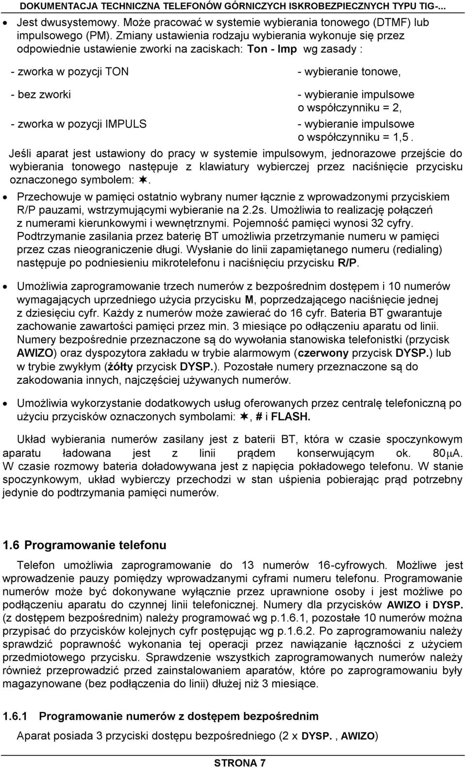 impulsowe o współczynniku = 2, - zworka w pozycji IMPULS - wybieranie impulsowe o współczynniku = 1,5.