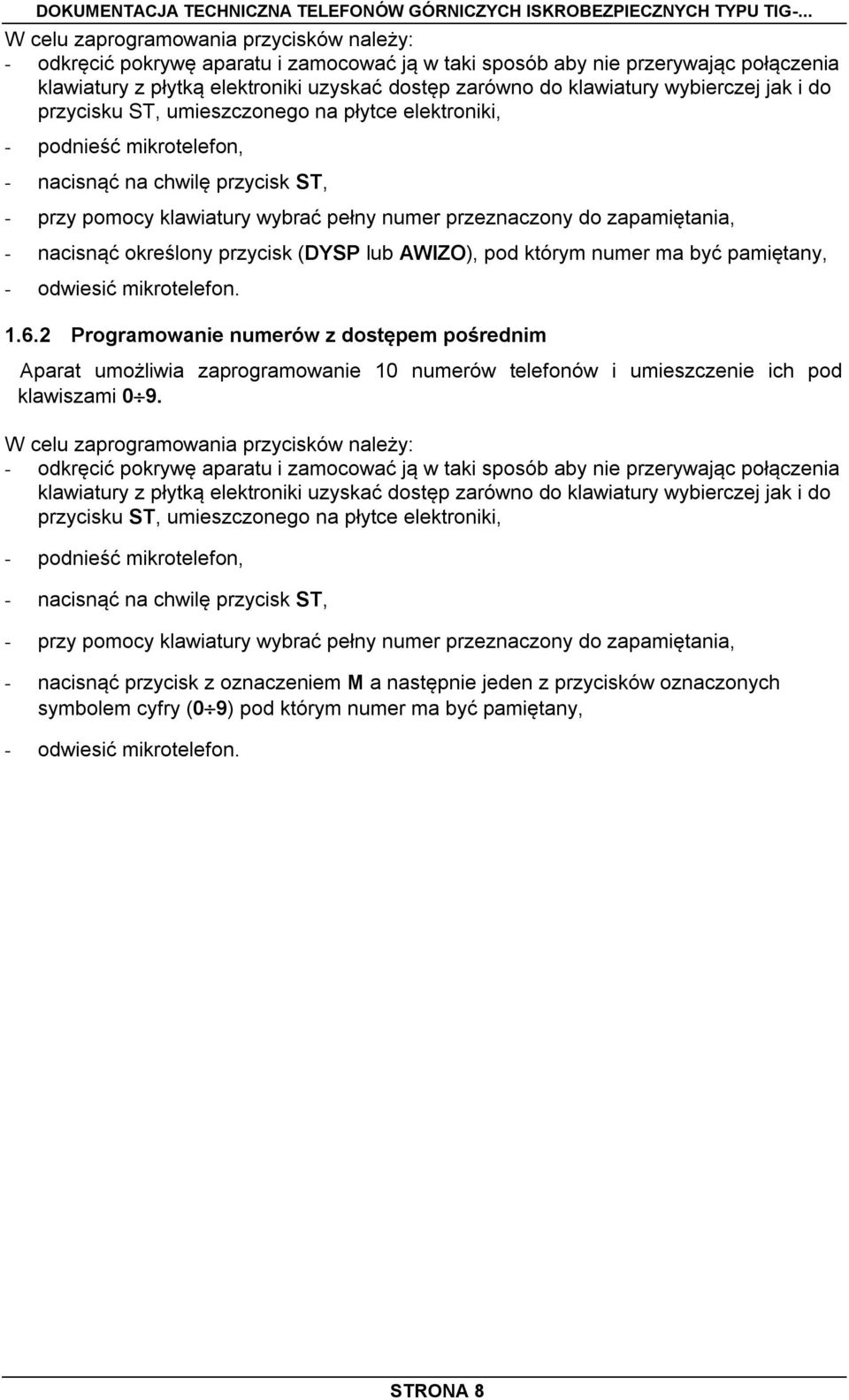 zapamiętania, - nacisnąć określony przycisk (DYSP lub AWIZO), pod którym numer ma być pamiętany, - odwiesić mikrotelefon. 1.6.