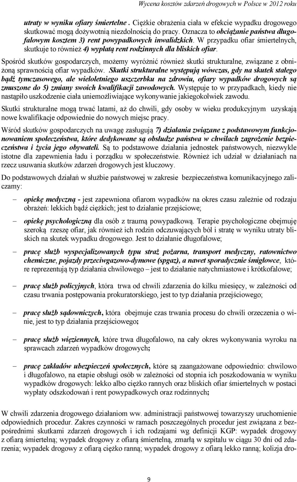 Spośród skutków gospodarczych, możemy wyróżnić również skutki strukturalne, związane z obniżoną sprawnością ofiar wypadków.