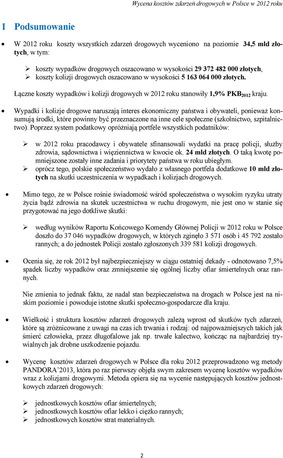 Wypadki i kolizje drogowe naruszają interes ekonomiczny państwa i obywateli, ponieważ konsumują środki, które powinny być przeznaczone na inne cele społeczne (szkolnictwo, szpitalnictwo).