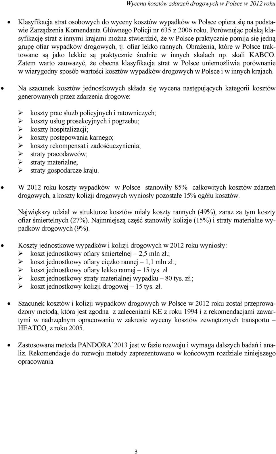 Obrażenia, które w Polsce traktowane są jako lekkie są praktycznie średnie w innych skalach np. skali KABCO.