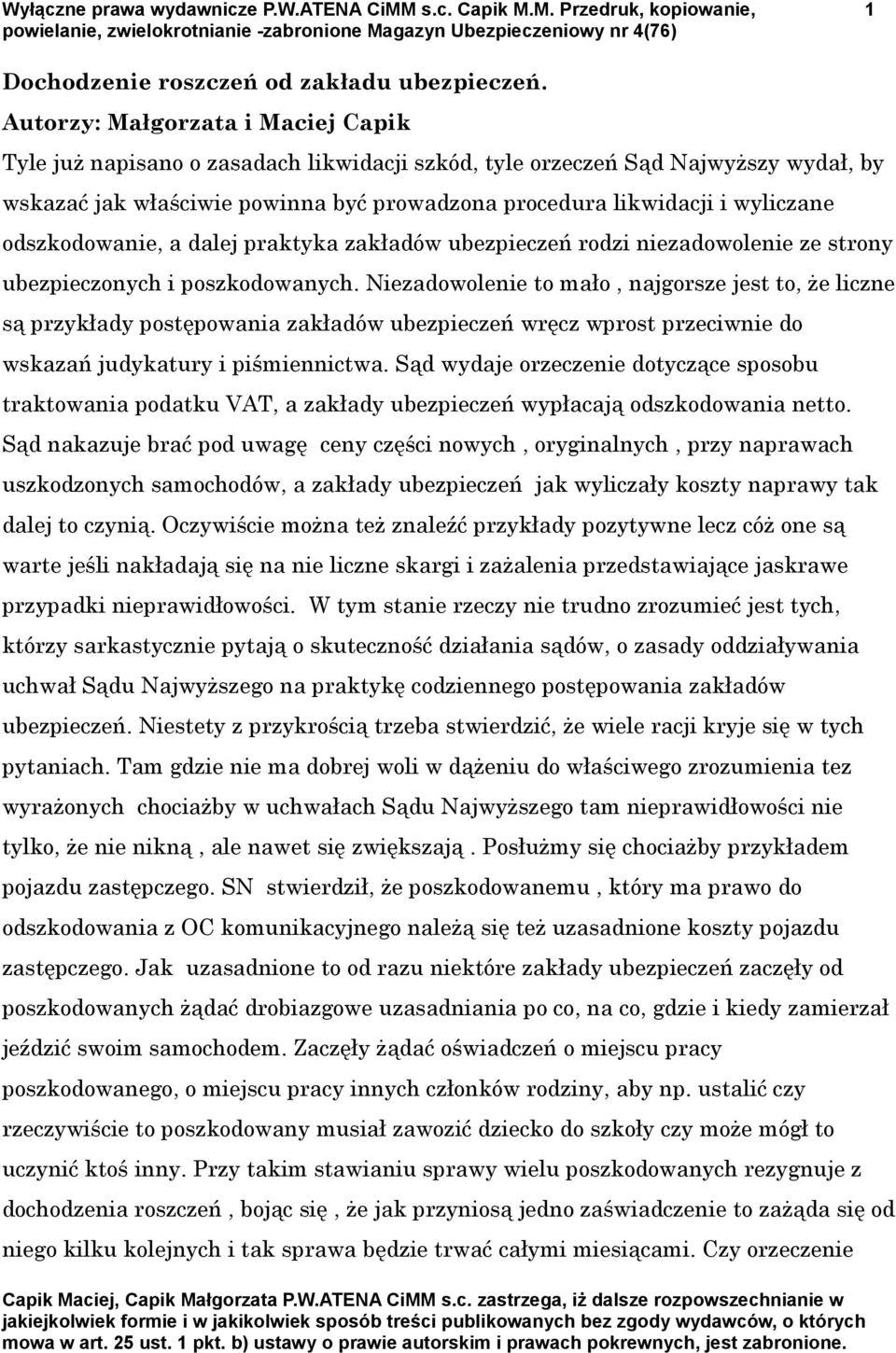 odszkodowanie, a dalej praktyka zakładów ubezpieczeń rodzi niezadowolenie ze strony ubezpieczonych i poszkodowanych.