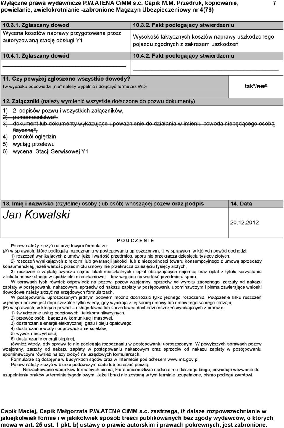 4.2. Fakt podlegający stwierdzeniu 11. Czy powyżej zgłoszono wszystkie dowody? (w wypadku odpowiedzi nie należy wypełnić i dołączyć formularz WD) tak*/nie* 12.