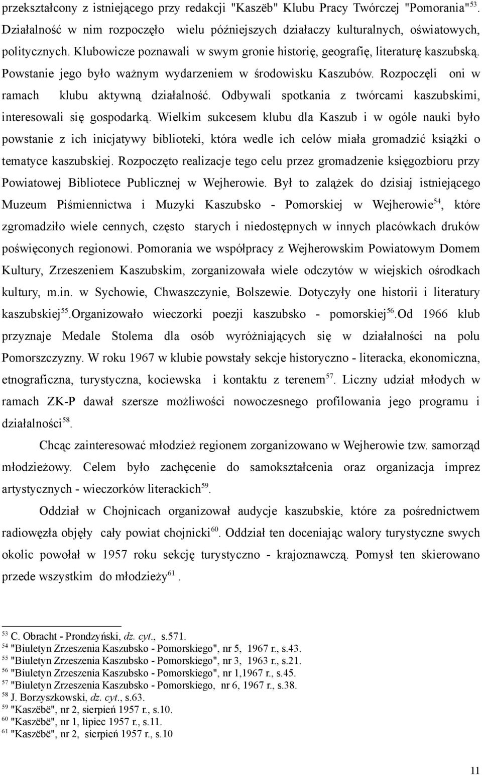 Odbywali spotkania z twórcami kaszubskimi, interesowali się gospodarką.