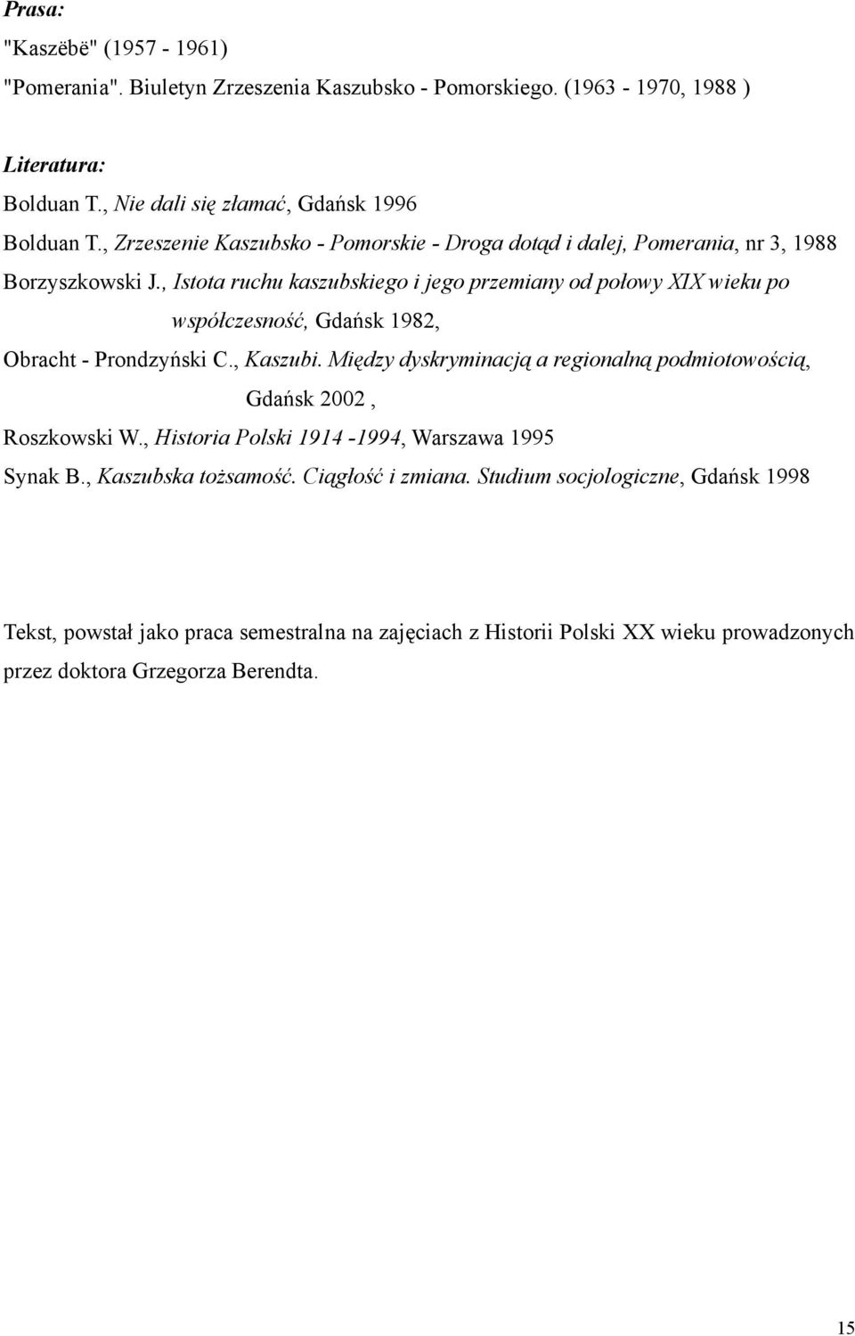 , Istota ruchu kaszubskiego i jego przemiany od połowy XIX wieku po współczesność, Gdańsk 1982, Obracht - Prondzyński C., Kaszubi.