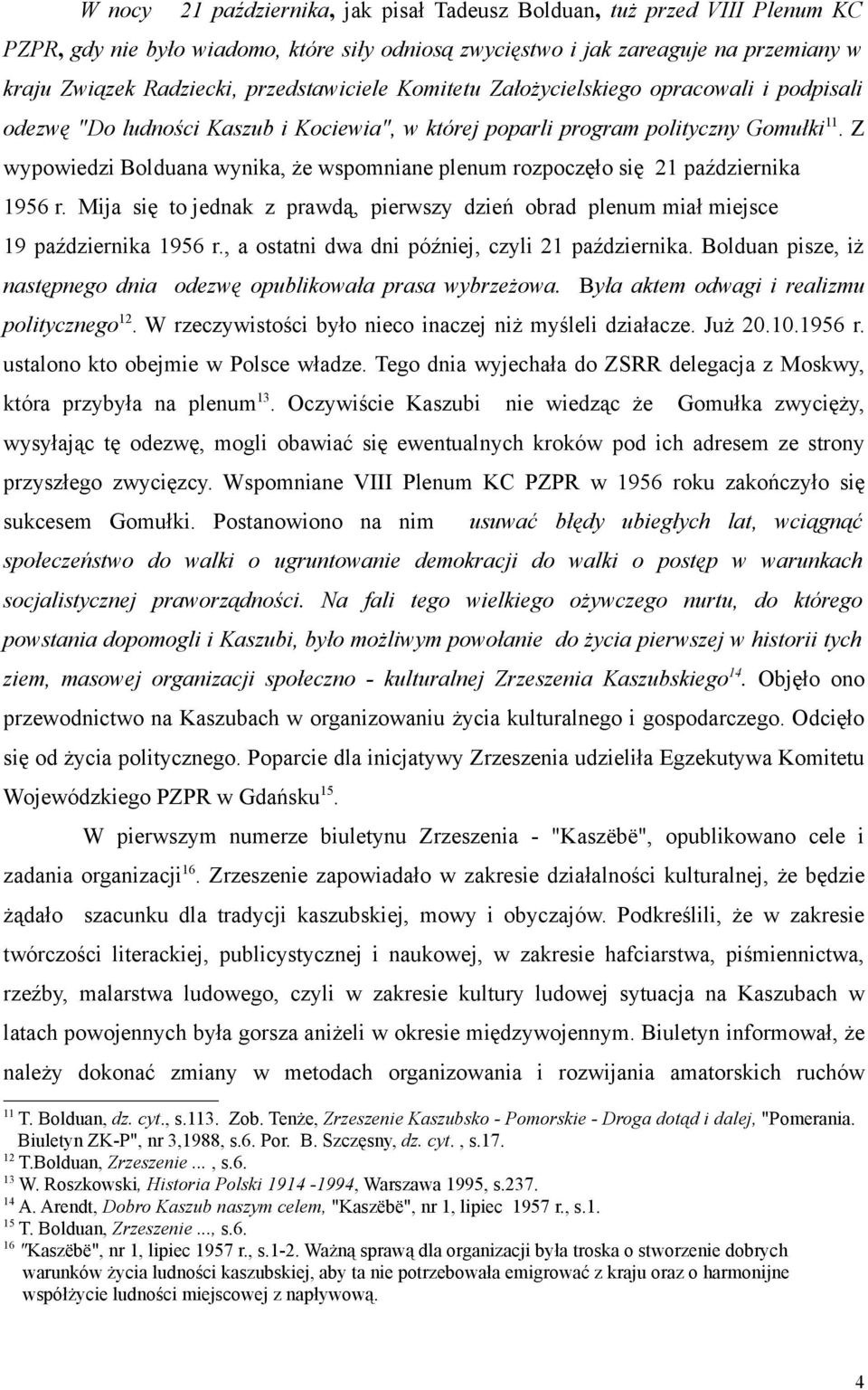Z wypowiedzi Bolduana wynika, że wspomniane plenum rozpoczęło się 21 października 1956 r. Mija się to jednak z prawdą, pierwszy dzień obrad plenum miał miejsce 19 października 1956 r.