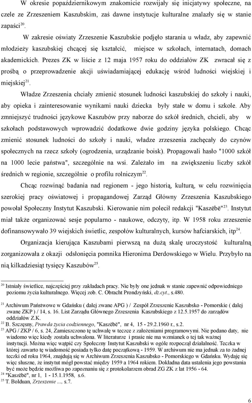 Prezes ZK w liście z 12 maja 1957 roku do oddziałów ZK zwracał się z prośbą o przeprowadzenie akcji uświadamiającej edukację wśród ludności wiejskiej i miejskiej 21.
