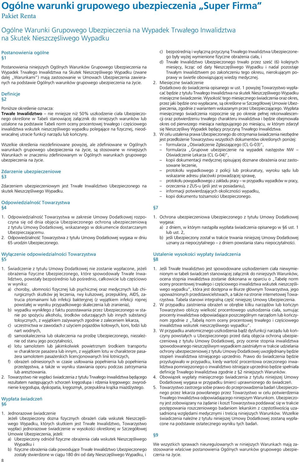 Ogólnych warunków grupowego ubezpieczenia Poniższe określenie oznacza: Trwałe Inwalidztwo nie mniejsze niż 50% uszkodzenie ciała Ubezpieczonego określone w Tabeli stanowiącej załącznik do niniejszych