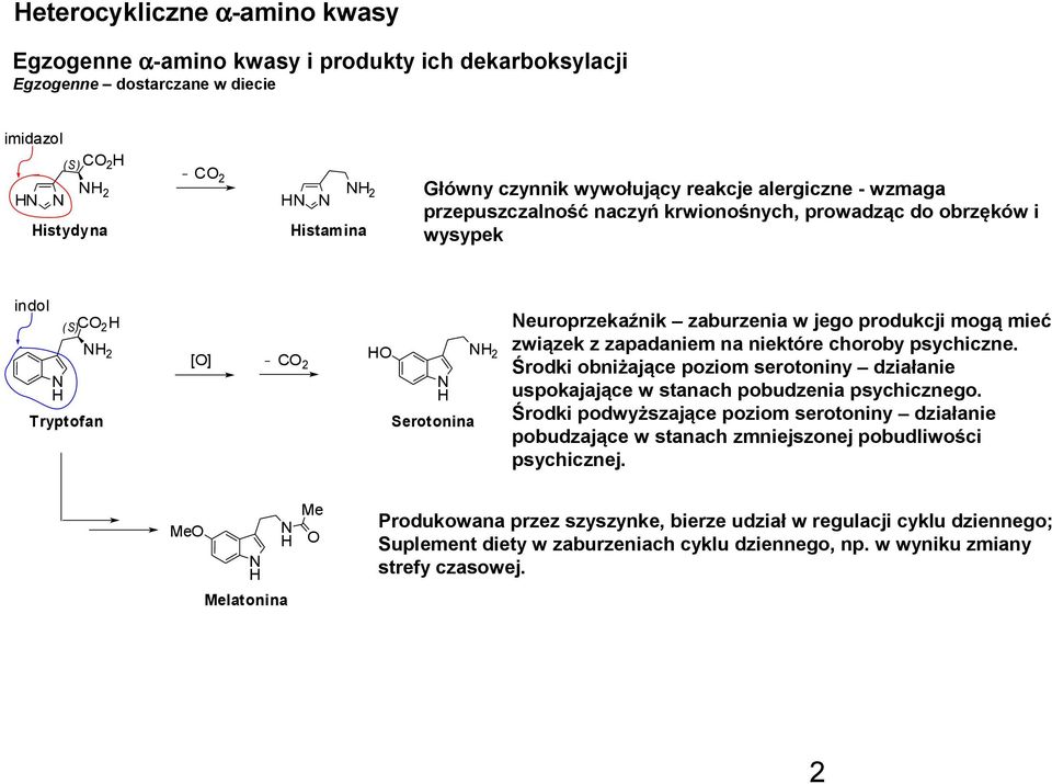 zapadaniem na niektóre choroby psychiczne. Środki obniżające poziom serotoniny działanie uspokajające w stanach pobudzenia psychicznego.