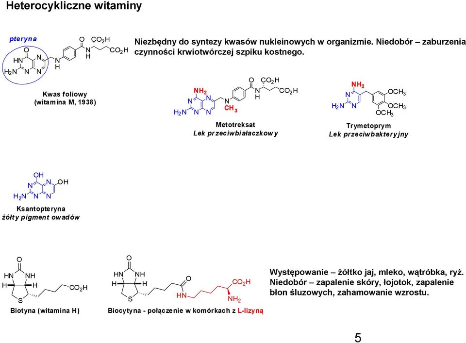 2 2 C 3 C 2 totreksat Lek pr zeciwbi ałaczkow y C 2 2 C 3 2 C 3 C 3 Trymetoprym Lek przeciwbaktery jny 2 Ksantopteryna żółt y pigment