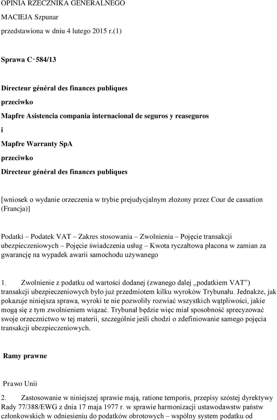 publiques [wniosek o wydanie orzeczenia w trybie prejudycjalnym złożony przez Cour de cassation (Francja)] Podatki Podatek VAT Zakres stosowania Zwolnienia Pojęcie transakcji ubezpieczeniowych