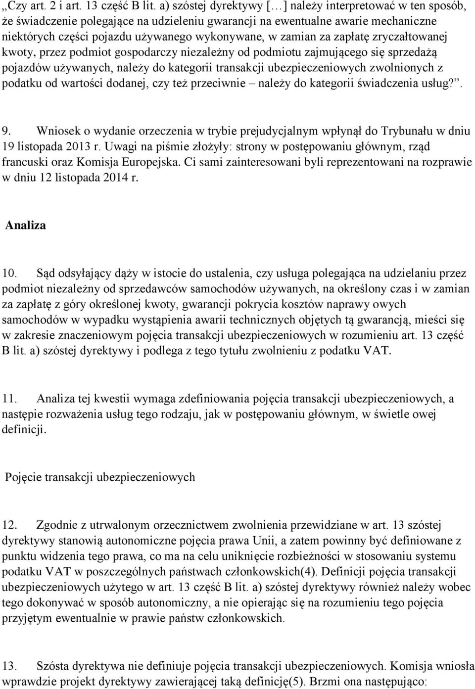 za zapłatę zryczałtowanej kwoty, przez podmiot gospodarczy niezależny od podmiotu zajmującego się sprzedażą pojazdów używanych, należy do kategorii transakcji ubezpieczeniowych zwolnionych z podatku