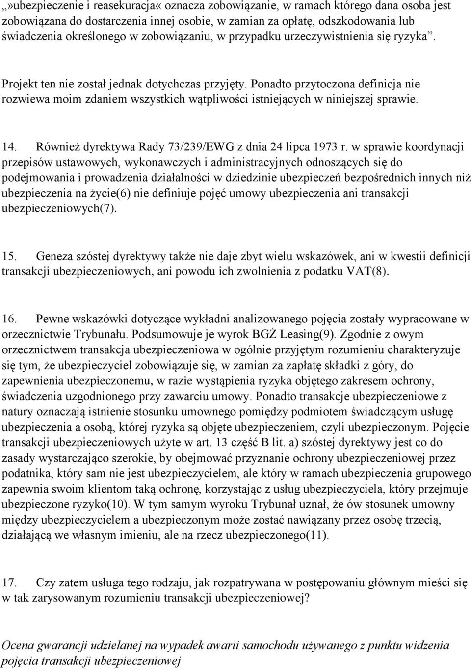 Ponadto przytoczona definicja nie rozwiewa moim zdaniem wszystkich wątpliwości istniejących w niniejszej sprawie. 14. Również dyrektywa Rady 73/239/EWG z dnia 24 lipca 1973 r.