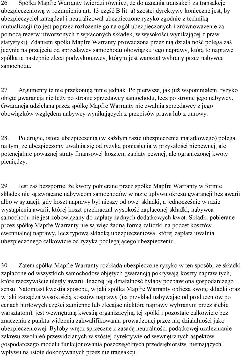 zrównoważenie za pomocą rezerw utworzonych z wpłaconych składek, w wysokości wynikającej z praw statystyki).