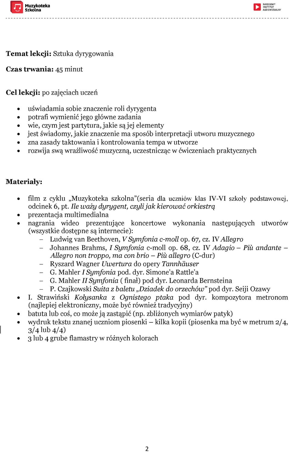 ćwiczeniach praktycznych Materiały: film z cyklu Muzykoteka szkolna (seria dla uczniów klas IV-VI szkoły podstawowej, odcinek 6, pt.