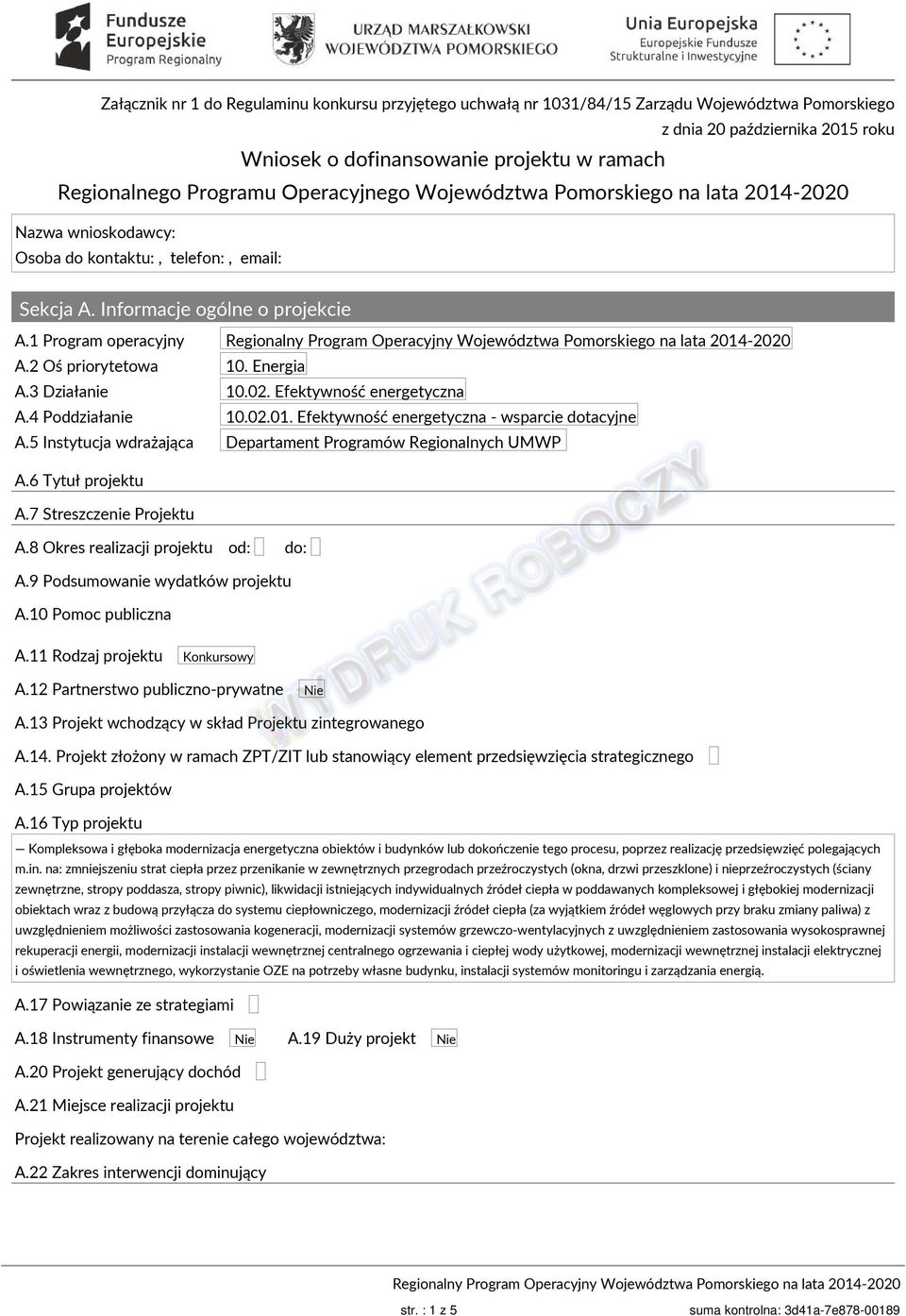 1 Program operacyjny Regionalny Program Operacyjny Województwa Pomorskiego na lata 2014-2020 A.2 Oś priorytetowa 10. Energia A.3 Działanie 10.02. Efektywność energetyczna A.4 Poddziałanie 10.02.0 Efektywność energetyczna - wsparcie dotacyjne A.