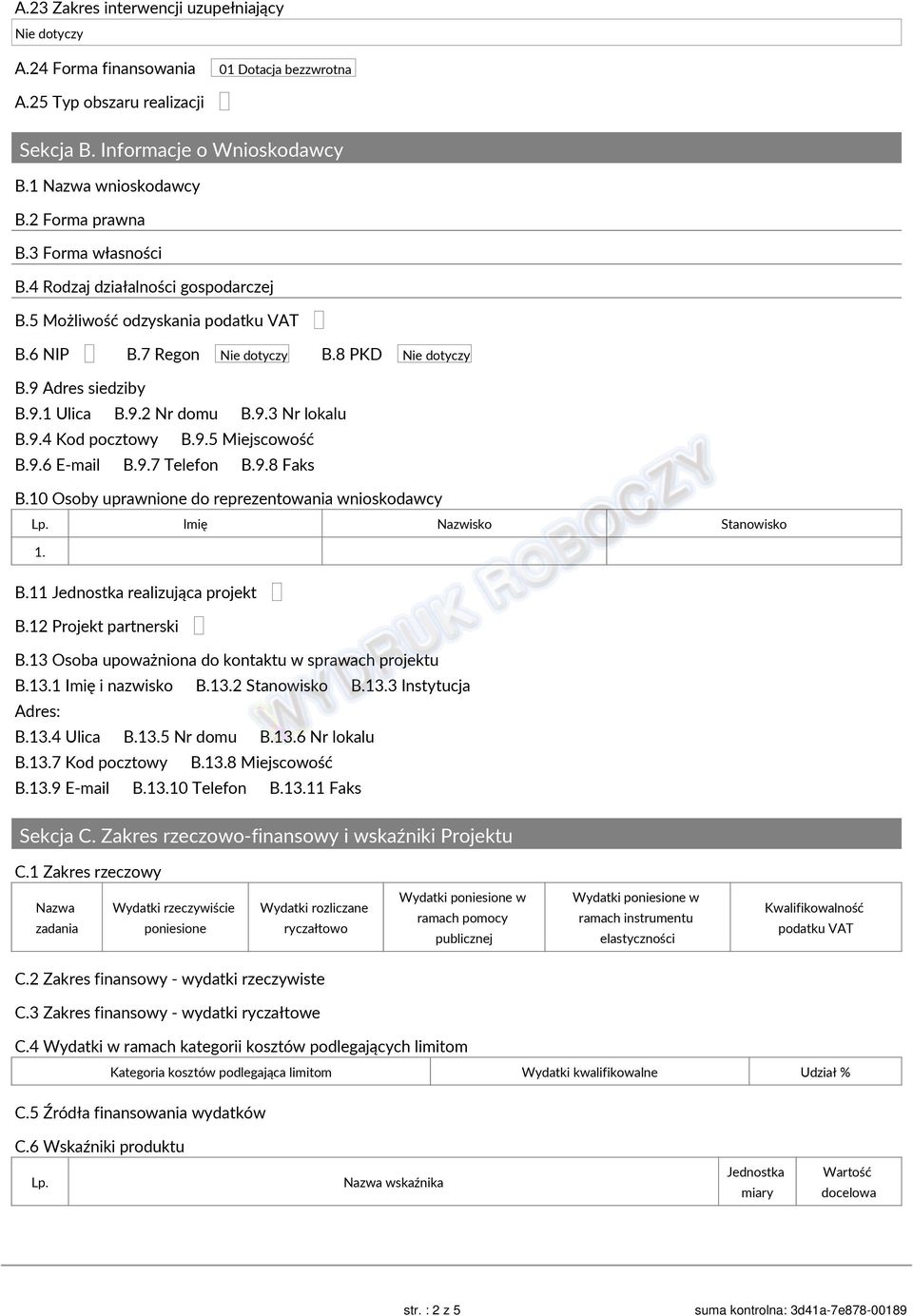 9.5 Miejscowość B.9.7 Telefon B.9.8 Faks B.10 Osoby uprawnione do reprezentowania wnioskodawcy Imię Nazwisko Stanowisko B.11 Jednostka realizująca projekt B.12 Projekt partnerski B.