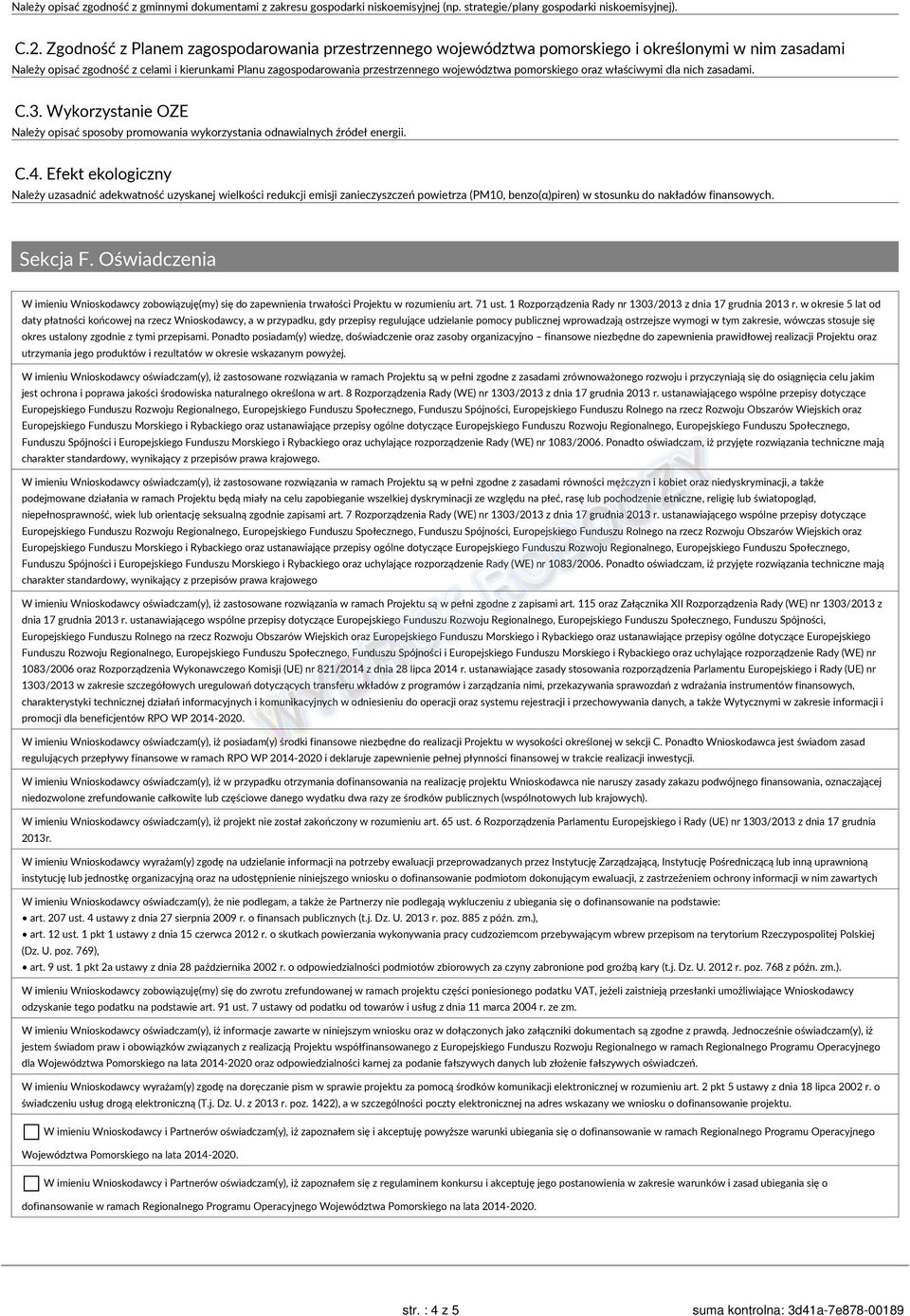 pomorskiego oraz właściwymi dla nich zasadami. C.3. Wykorzystanie OZE Należy opisać sposoby promowania wykorzystania odnawialnych źródeł energii. C.4.