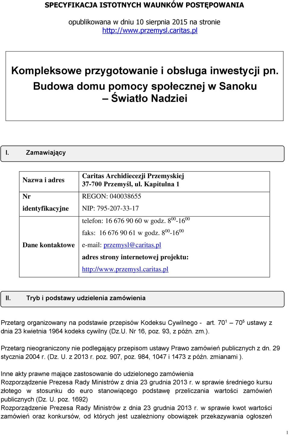 Kapitulna 1 REGON: 040038655 NIP: 795-207-33-17 telefon: 16 676 90 60 w godz. 8 00-16 00 faks: 16 676 90 61 w godz. 8 00-16 00 e-mail: przemysl@caritas.