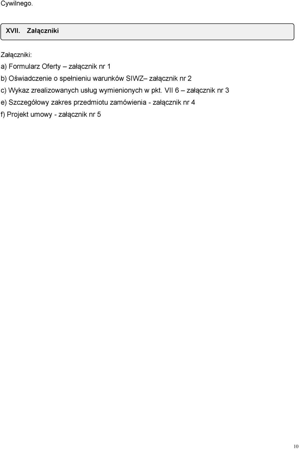 spełnieniu warunków SIWZ załącznik nr 2 c) Wykaz zrealizowanych usług