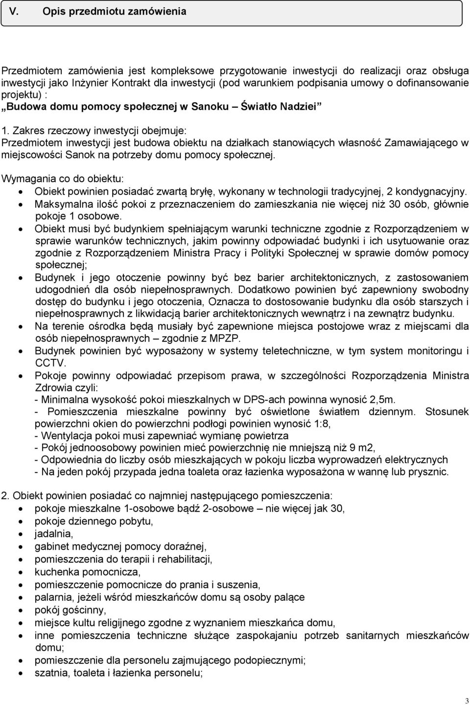 Zakres rzeczowy inwestycji obejmuje: Przedmiotem inwestycji jest budowa obiektu na działkach stanowiących własność Zamawiającego w miejscowości Sanok na potrzeby domu pomocy społecznej.
