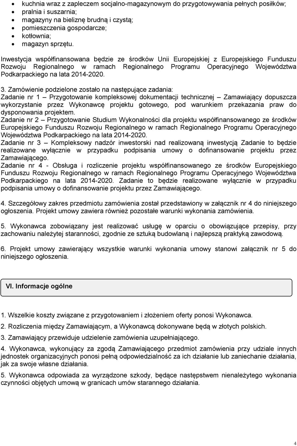 3. Zamówienie podzielone zostało na następujące zadania: Zadanie nr 1 Przygotowanie kompleksowej dokumentacji technicznej Zamawiający dopuszcza wykorzystanie przez Wykonawcę projektu gotowego, pod