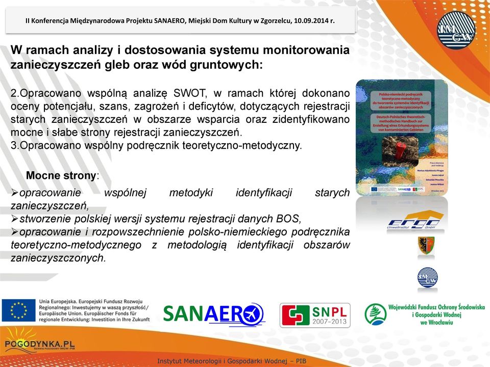 Opracowano wspólną analizę SWOT, w ramach której dokonano oceny potencjału, szans, zagrożeń i deficytów, dotyczących rejestracji starych zanieczyszczeń w obszarze wsparcia oraz zidentyfikowano mocne