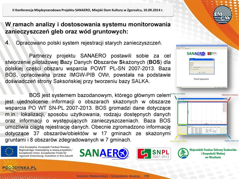 Partnerzy projektu SANAERO postawili sobie za cel stworzenie pilotażowej Bazy Danych Obszarów Skażonych (BOS) dla polskiej części obszaru wsparcia POWT PL-SN 2007-2013.