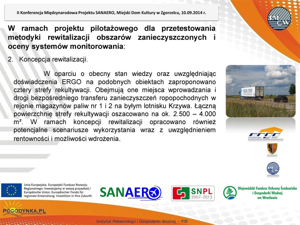 W oparciu o obecny stan wiedzy oraz uwzględniając doświadczenia ERGO na podobnych obiektach zaproponowano cztery strefy rekultywacji.