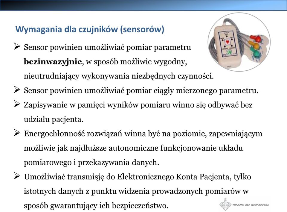 Energochłonność rozwiązań winna być na poziomie, zapewniającym możliwie jak najdłuższe autonomiczne funkcjonowanie układu pomiarowego i przekazywania danych.