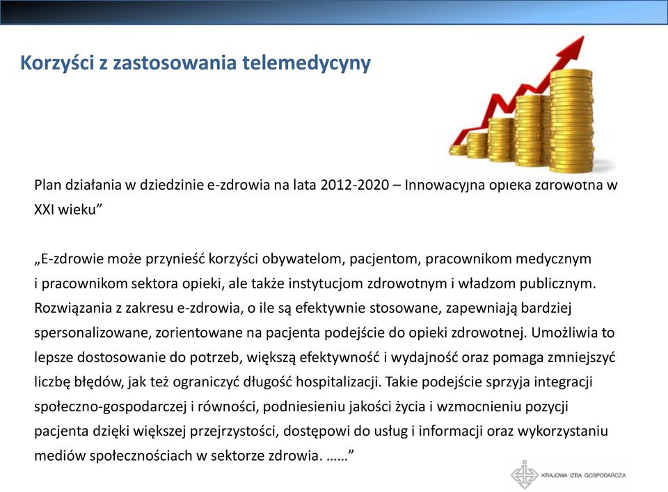 Rozwiązania z zakresu e-zdrowia, o ile są efektywnie stosowane, zapewniają bardziej spersonalizowane, zorientowane na pacjenta podejście do opieki zdrowotnej.