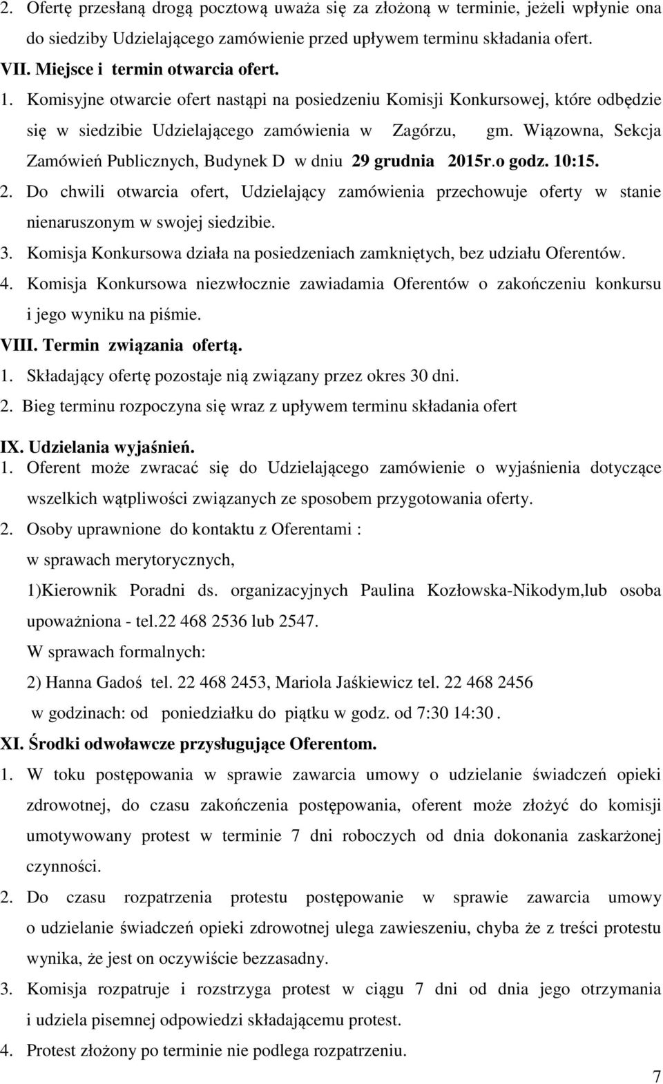 Wiązowna, Sekcja Zamówień Publicznych, Budynek D w dniu 29 grudnia 2015r.o godz. 10:15. 2. Do chwili otwarcia ofert, Udzielający zamówienia przechowuje oferty w stanie nienaruszonym w swojej siedzibie.