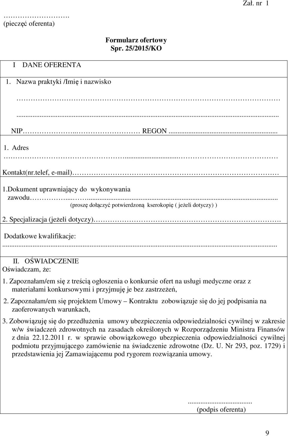 OŚWIADCZENIE Oświadczam, że: 1. Zapoznałam/em się z treścią ogłoszenia o konkursie ofert na usługi medyczne oraz z materiałami konkursowymi i przyjmuję je bez zastrzeżeń, 2.