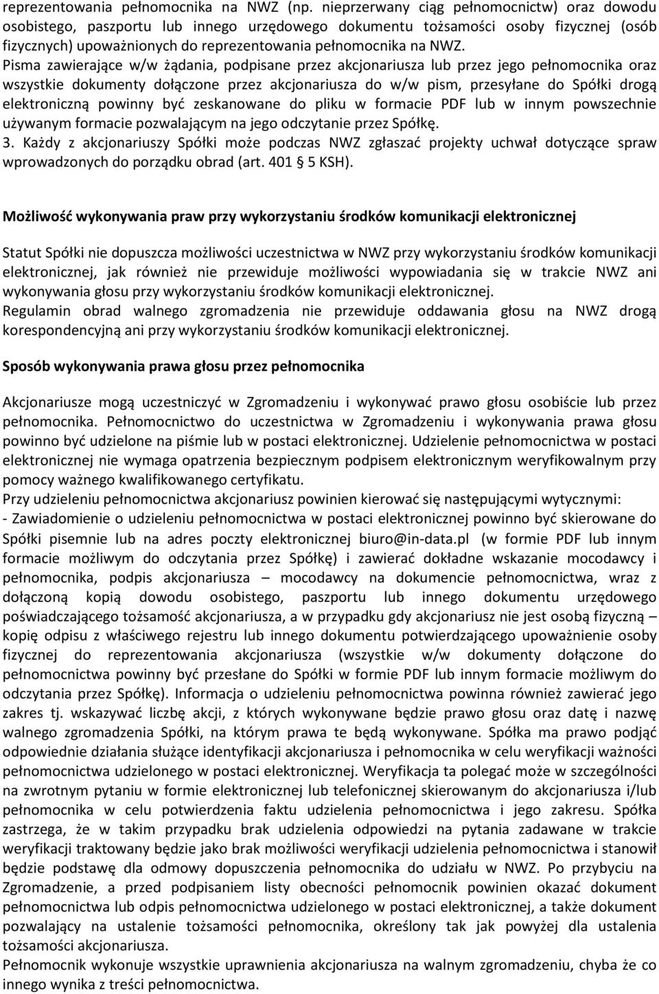 Pisma zawierające w/w żądania, podpisane przez akcjonariusza lub przez jego pełnomocnika oraz wszystkie dokumenty dołączone przez akcjonariusza do w/w pism, przesyłane do Spółki drogą elektroniczną