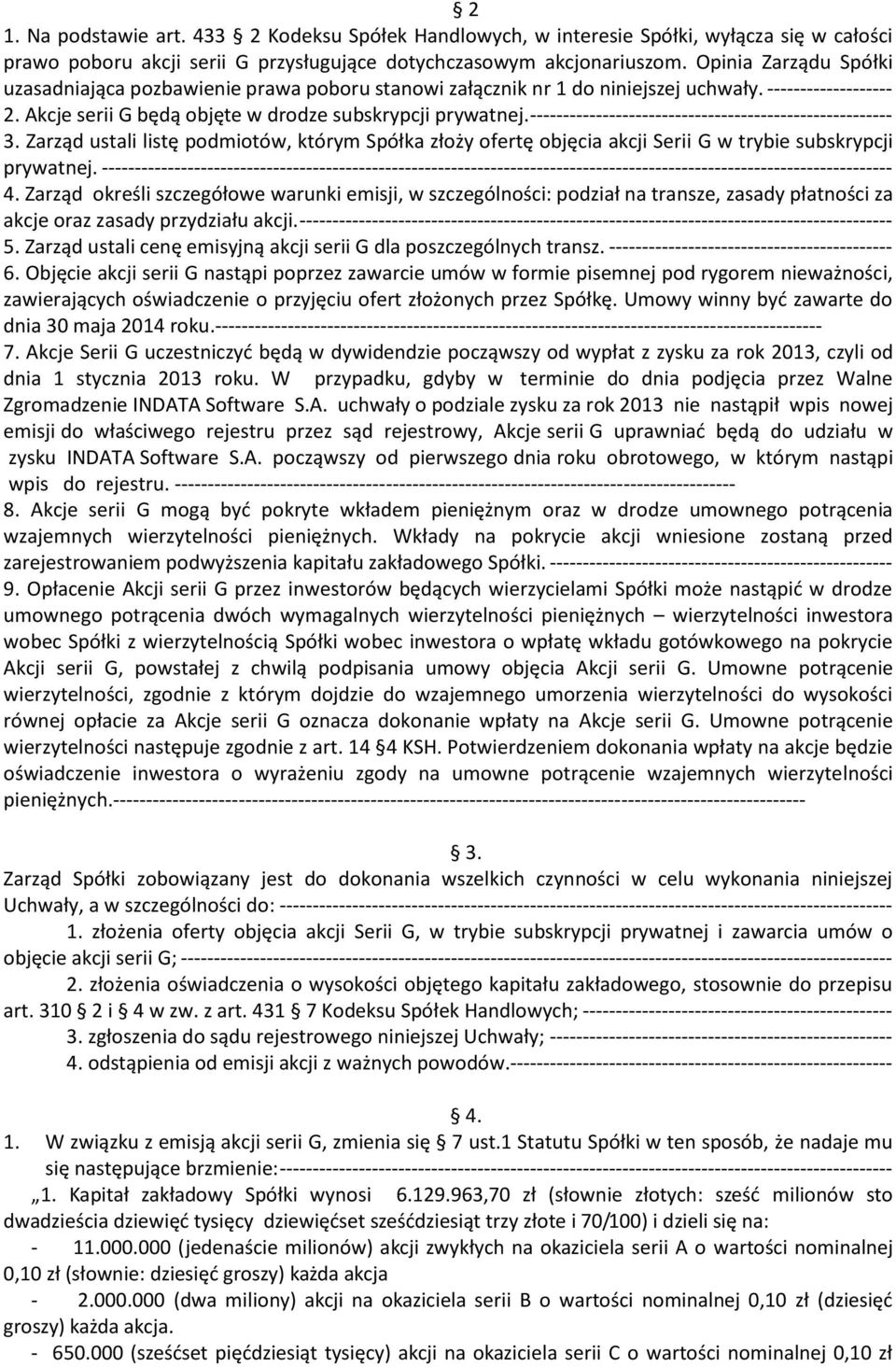 ------------------------------------------------------- 3. Zarząd ustali listę podmiotów, którym Spółka złoży ofertę objęcia akcji Serii G w trybie subskrypcji prywatnej.