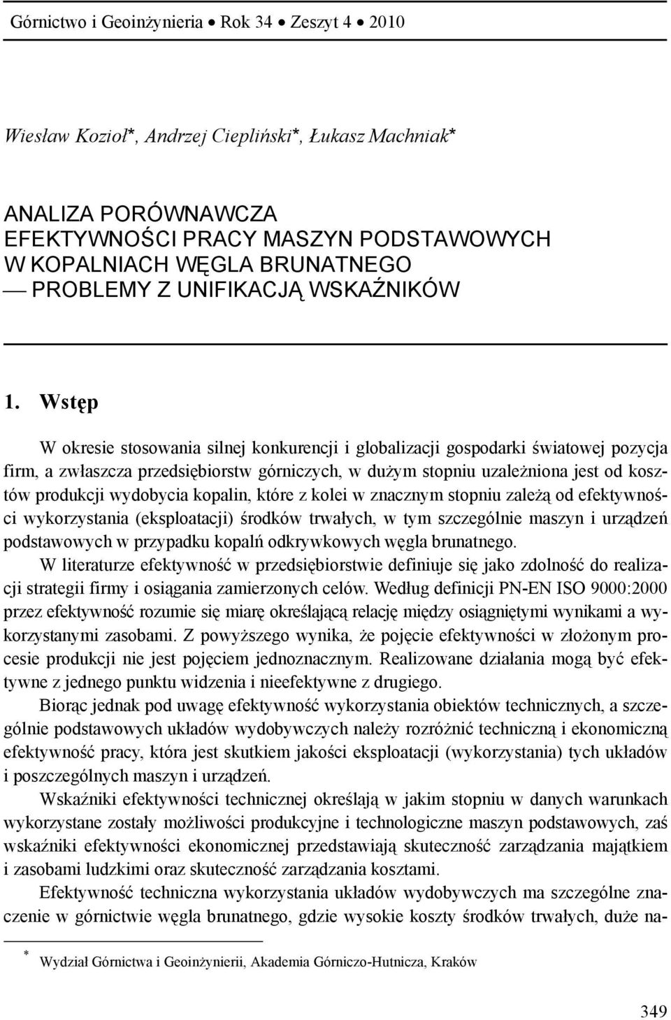 Wstęp W okresie stosowania silnej konkurencji i globalizacji gospodarki światowej pozycja firm, a zwłaszcza przedsiębiorstw górniczych, w dużym stopniu uzależniona jest od kosztów produkcji wydobycia