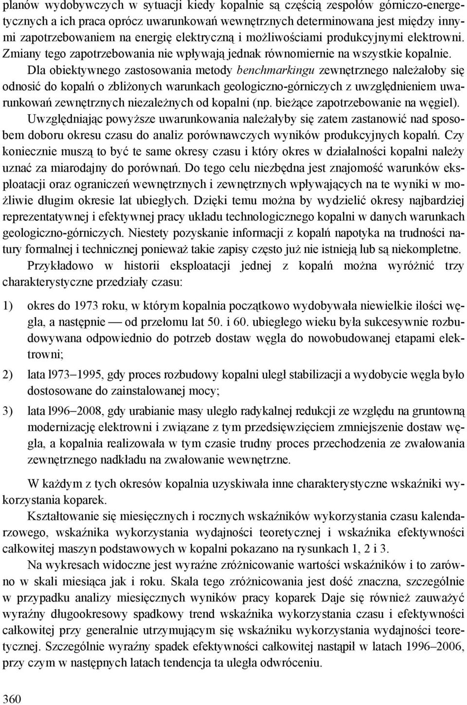 Dla obiektywnego zastosowania metody benchmarkingu zewnętrznego należałoby się odnosić do kopalń o zbliżonych warunkach geologiczno-górniczych z uwzględnieniem uwarunkowań zewnętrznych niezależnych
